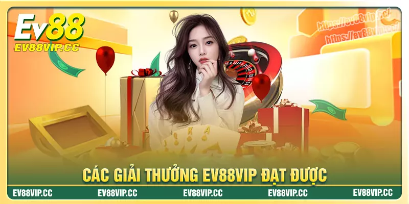 Các giải thưởng ấn tượng mà Ev88vip đạt được Các giải thưởng ấn tượng mà Ev88vip đạt được