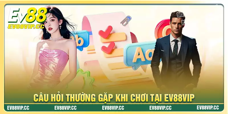 Cùng nhau giải đáp những thắc mắc về Ev88vip Cùng nhau giải đáp những thắc mắc về Ev88vip