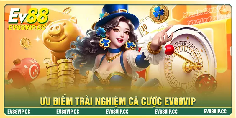 Hệ thống ưu điểm nổi bật mà Ev88vip đang sở hữu Hệ thống ưu điểm nổi bật mà Ev88vip đang sở hữu