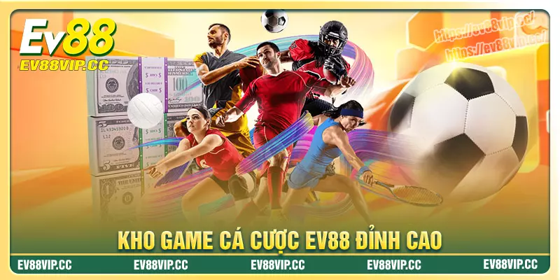 Khám phá kho game cá cược đỉnh cao tại Ev88vip Khám phá kho game cá cược đỉnh cao tại Ev88vip